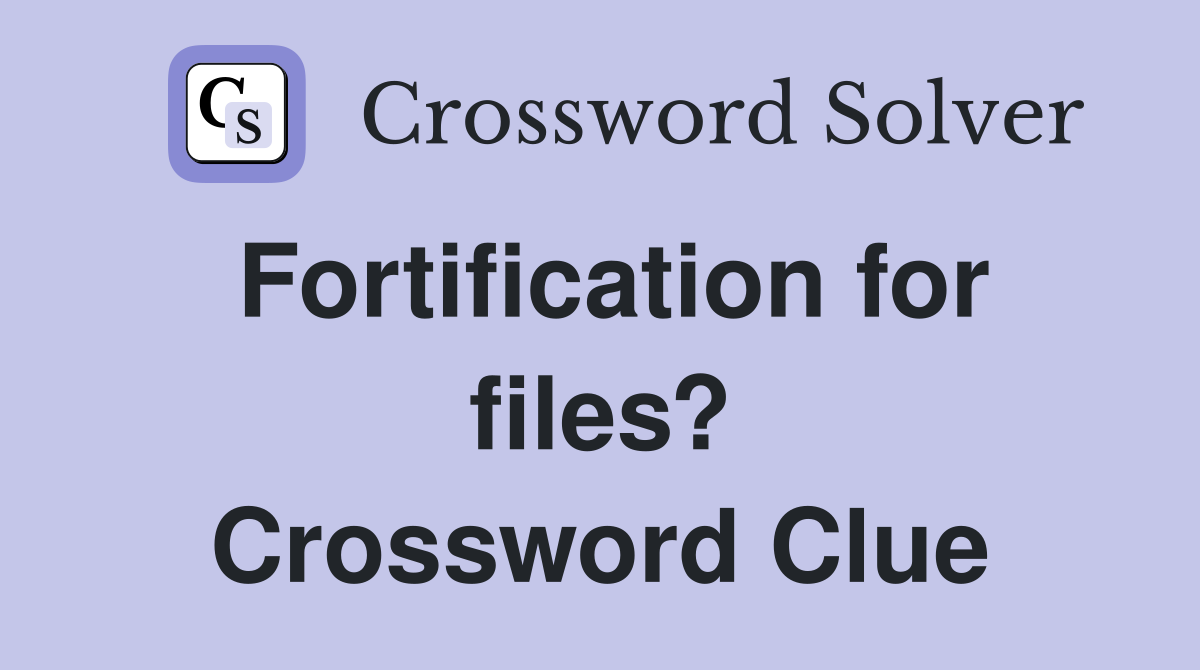 Fortification for files? Crossword Clue