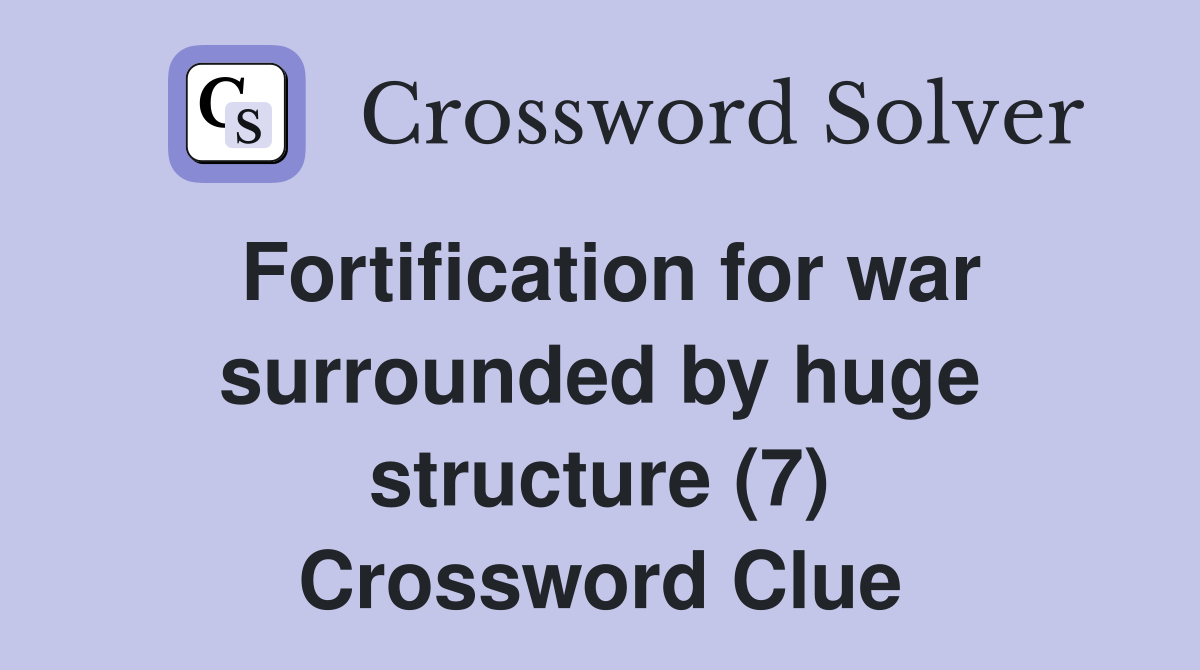 Fortification for war surrounded by huge structure (7) Crossword Clue