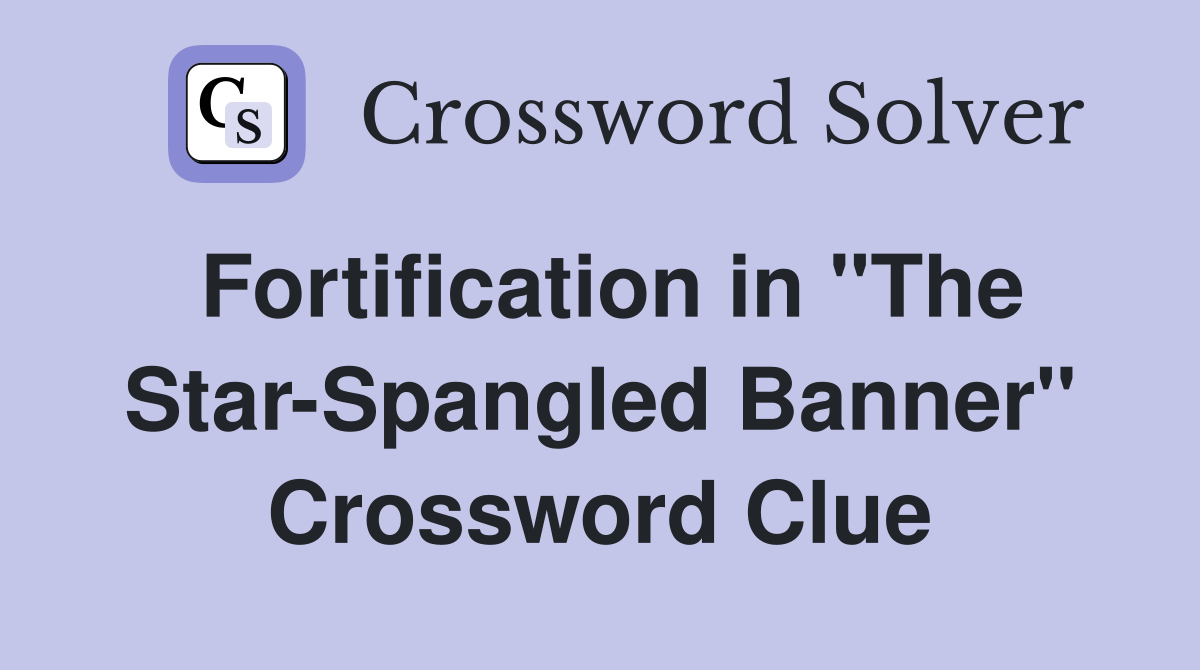 Fortification in "The Star-Spangled Banner" Crossword Clue