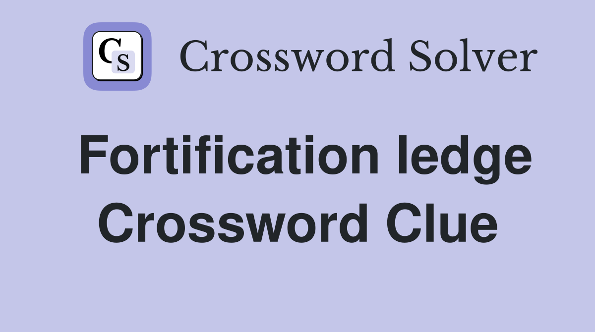 Fortification ledge Crossword Clue