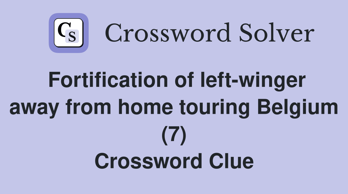 Fortification of left-winger away from home touring Belgium (7) Crossword Clue