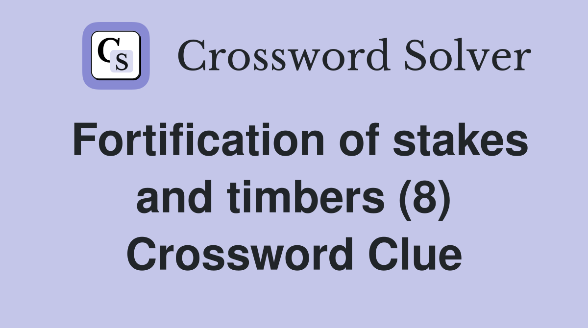 Fortification of stakes and timbers (8) Crossword Clue