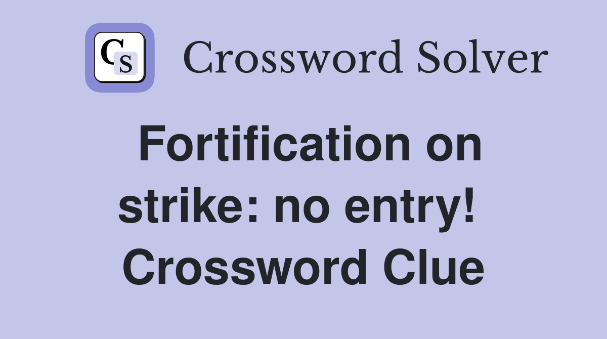 Fortification on strike: no entry!  Crossword Clue