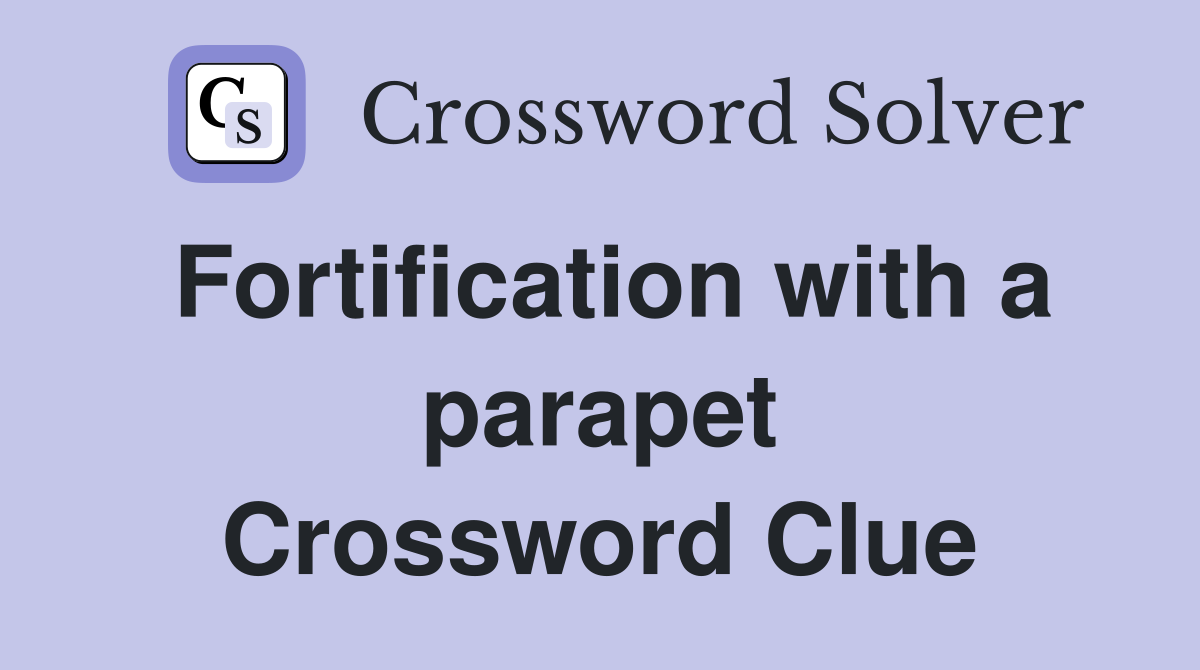 Fortification with a parapet Crossword Clue