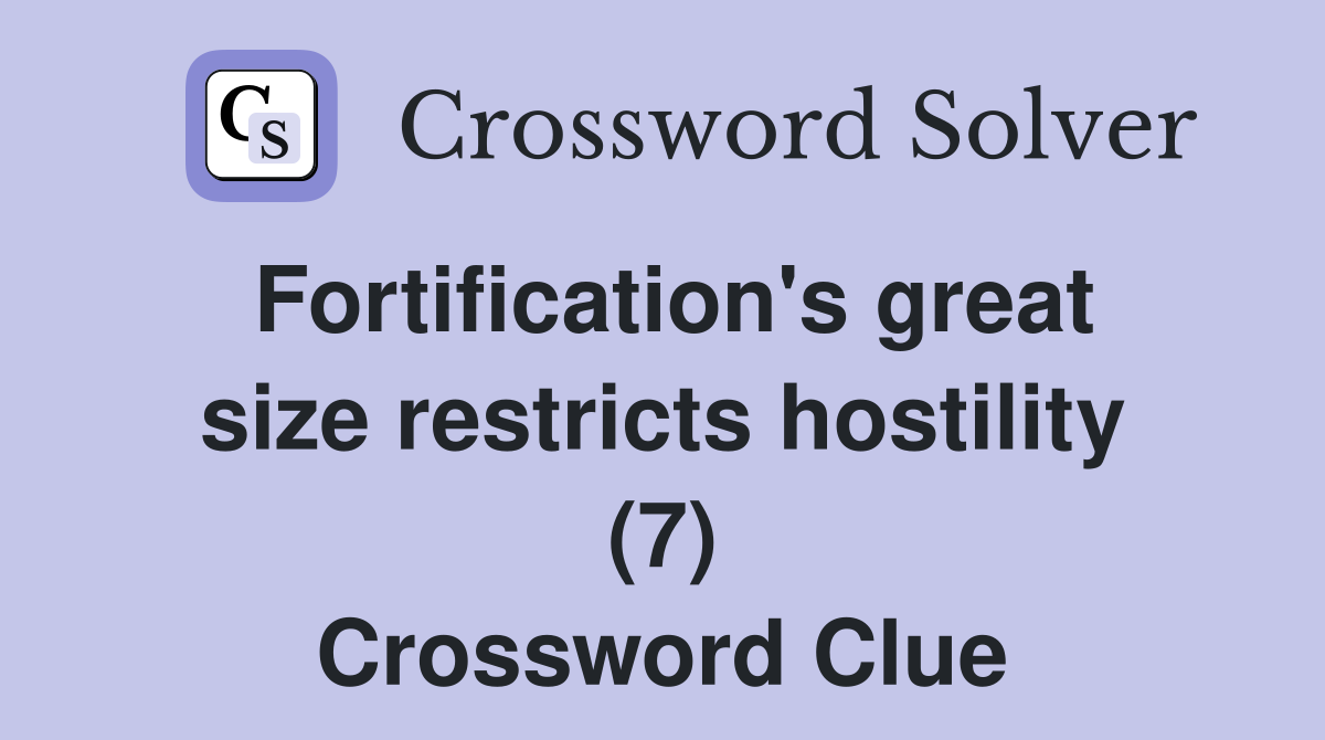 Fortification's great size restricts hostility (7) Crossword Clue