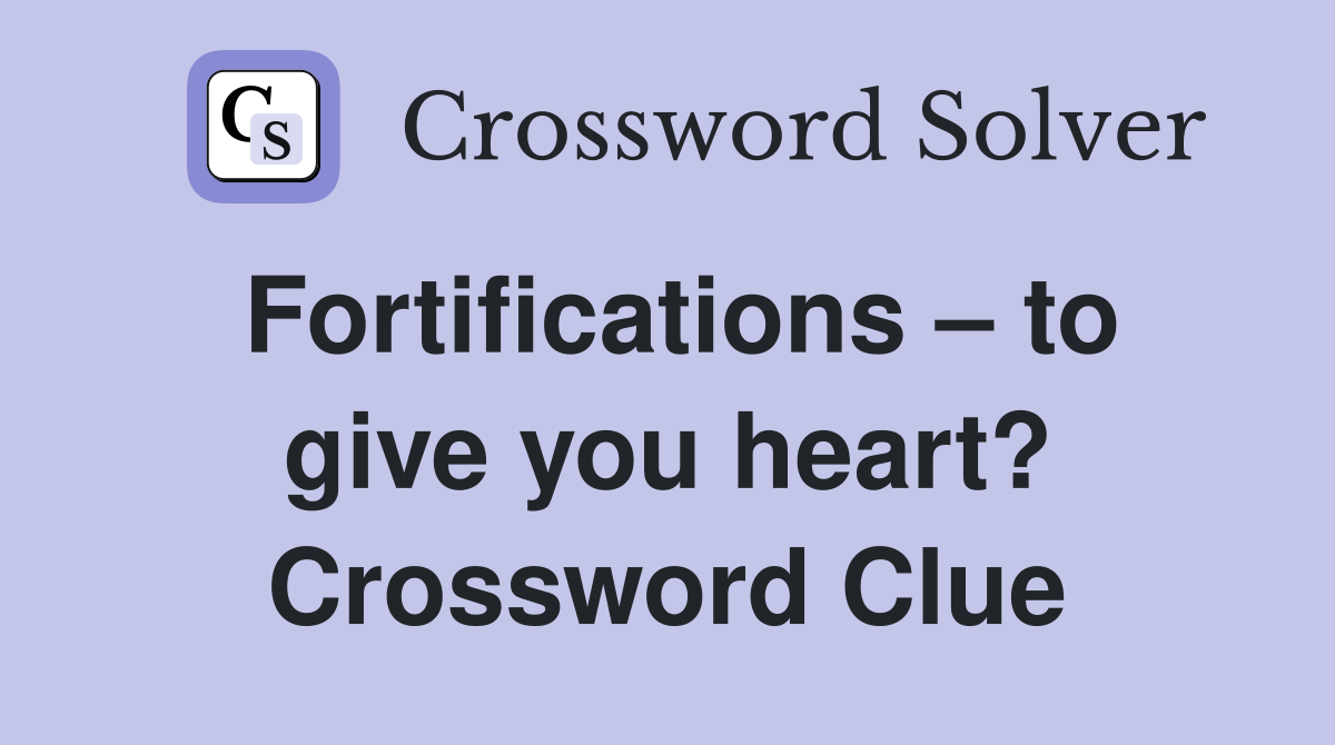 Fortifications – to give you heart? Crossword Clue