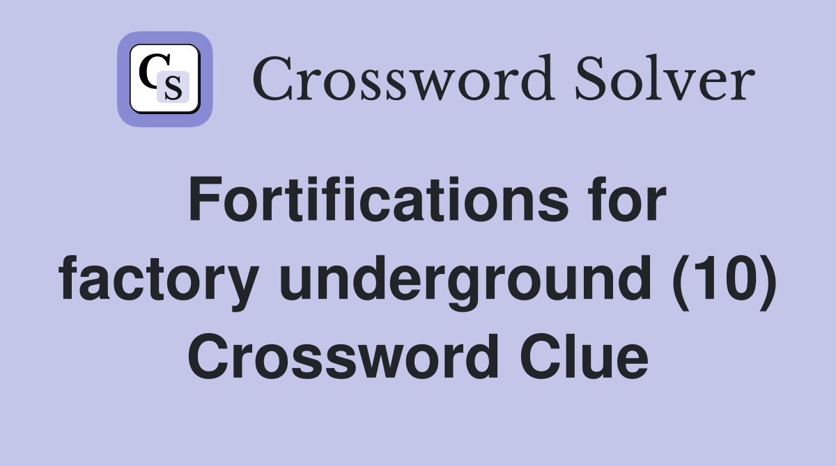 Fortifications for factory underground (10) Crossword Clue