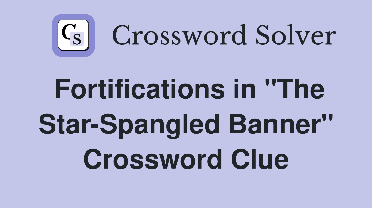 Fortifications in "The Star-Spangled Banner" Crossword Clue