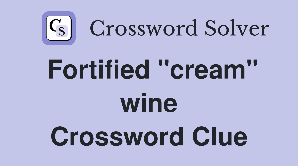Fortified "cream" wine Crossword Clue