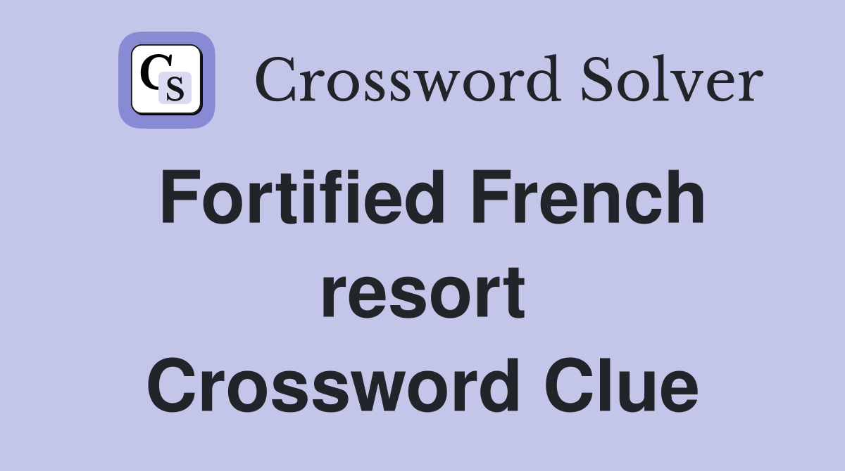Fortified French resort Crossword Clue