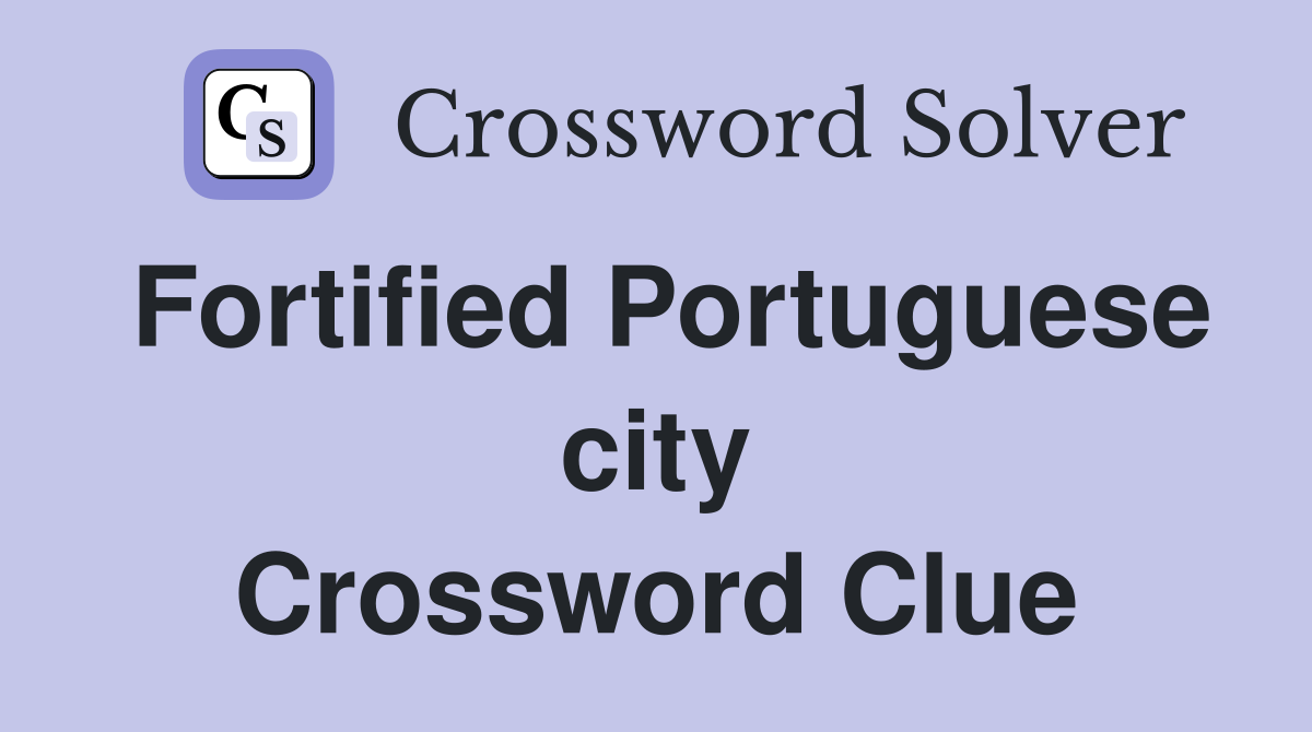 Fortified Portuguese city Crossword Clue