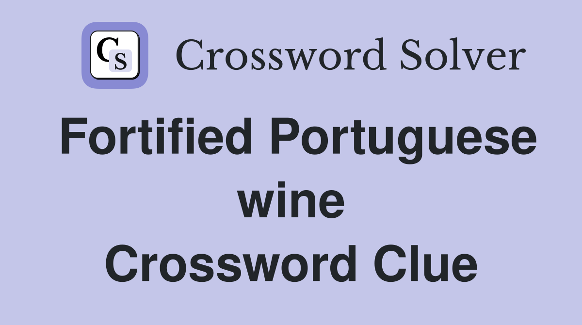 Fortified Portuguese wine Crossword Clue