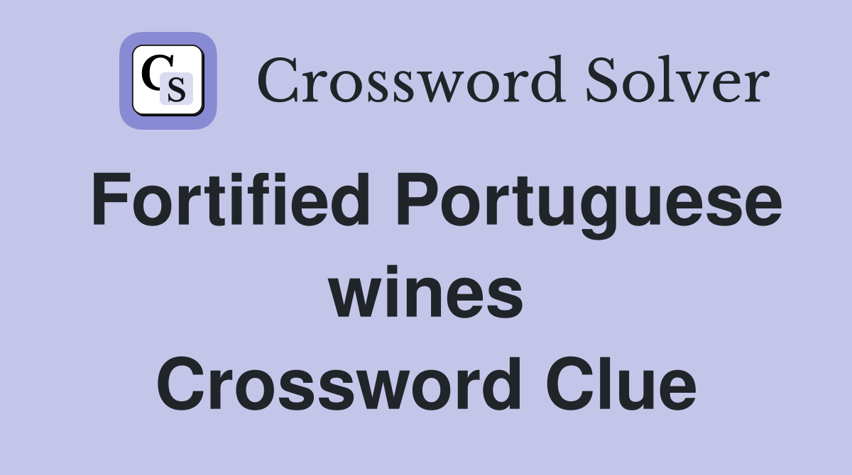 Fortified Portuguese wines Crossword Clue