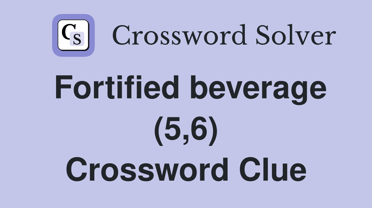 Fortified beverage (5,6) Crossword Clue