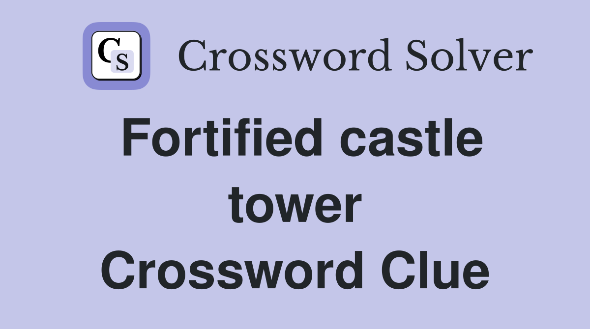 Fortified castle tower Crossword Clue