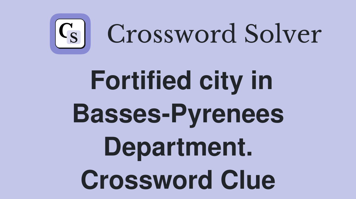 Fortified city in Basses-Pyrenees Department. Crossword Clue