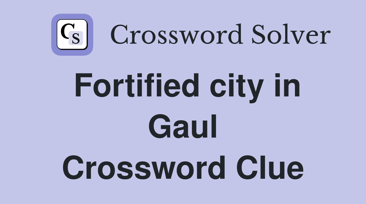 Fortified city in Gaul Crossword Clue