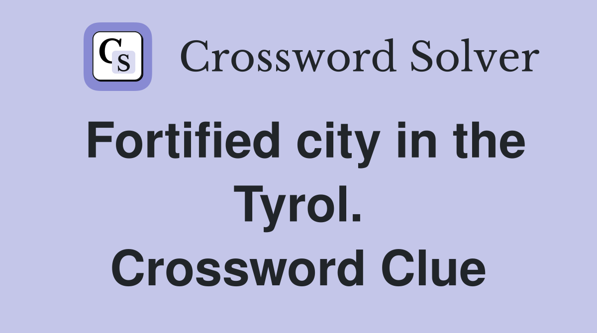Fortified city in the Tyrol. Crossword Clue