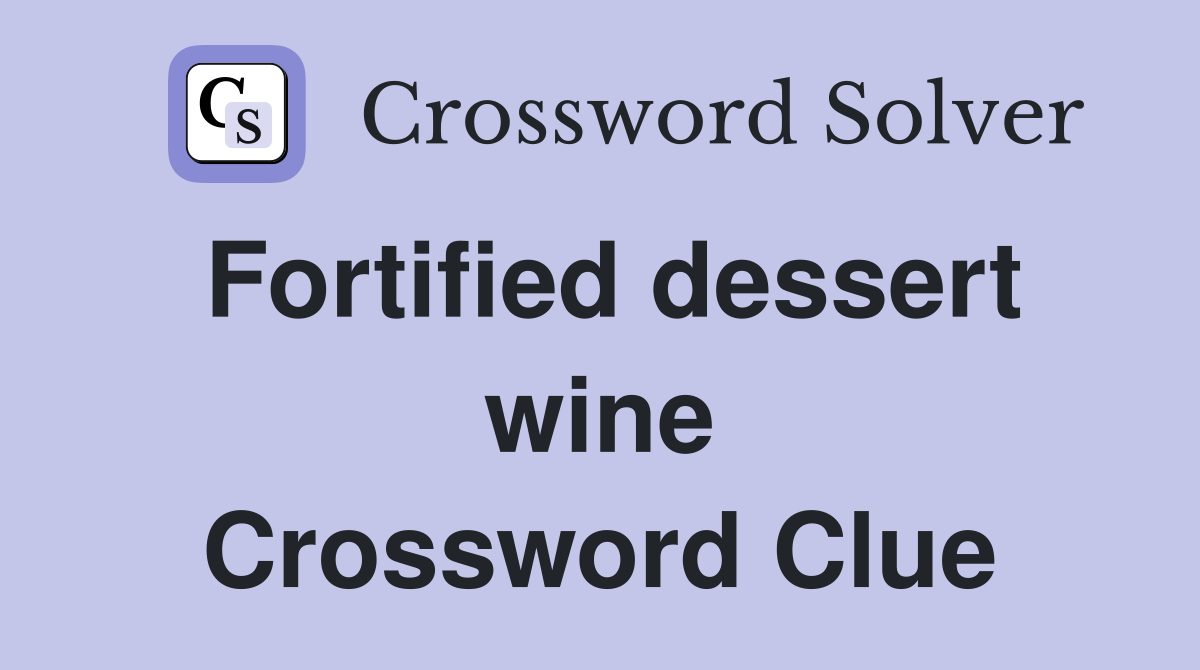Fortified dessert wine Crossword Clue