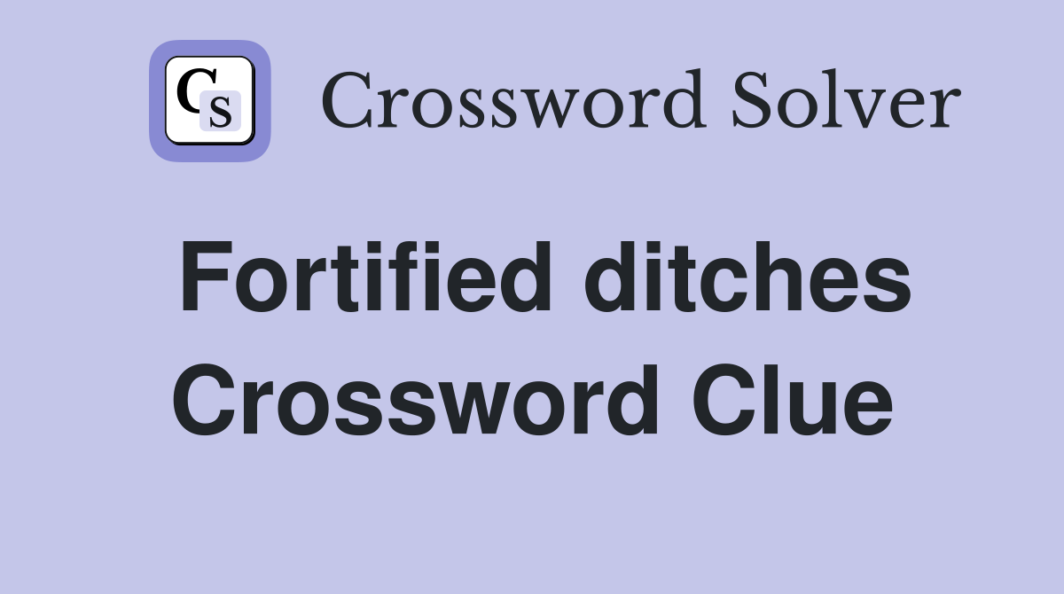 Fortified ditches Crossword Clue