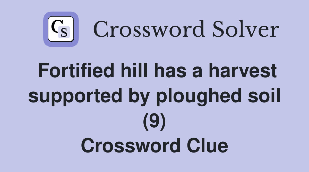 Fortified hill has a harvest supported by ploughed soil (9) Crossword Clue
