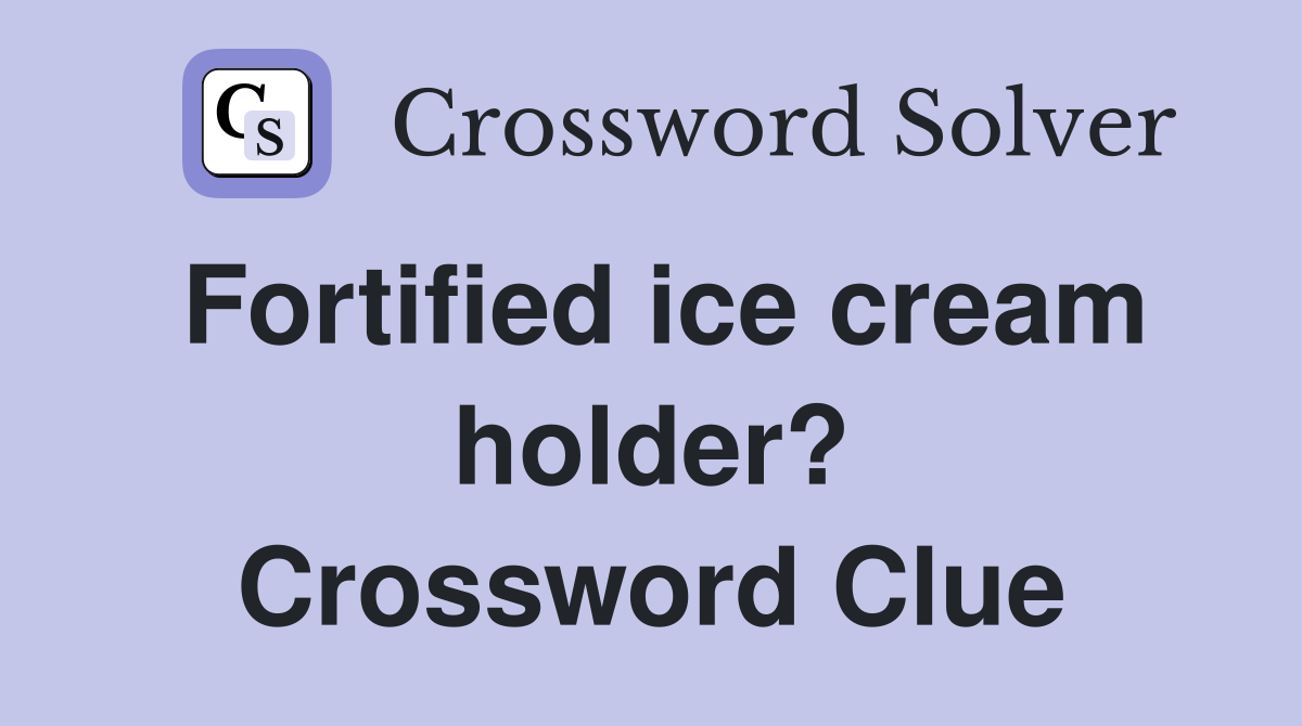 Fortified ice cream holder? Crossword Clue