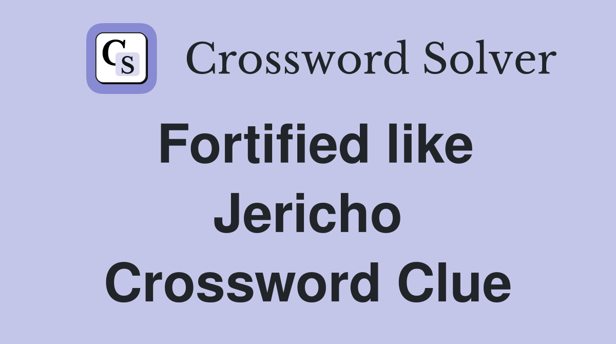 Fortified like Jericho Crossword Clue