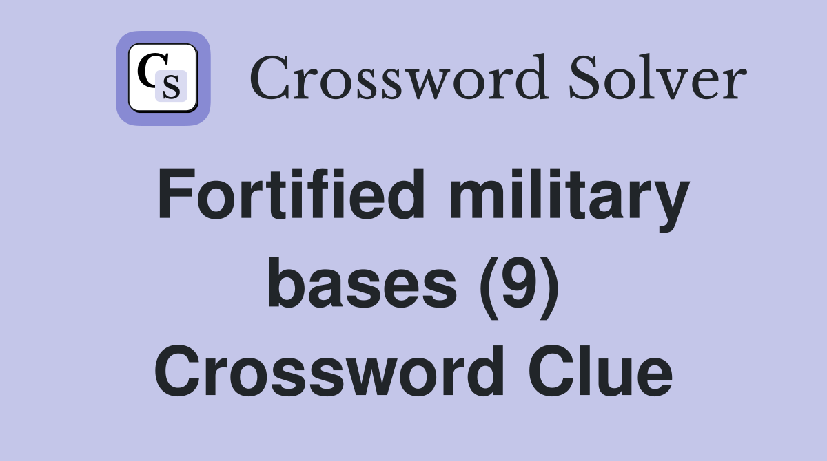Fortified military bases (9) Crossword Clue