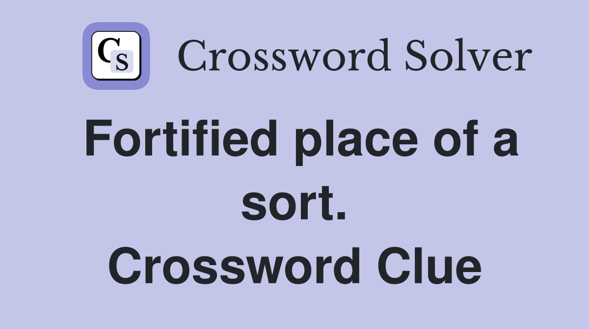 Fortified place of a sort. Crossword Clue