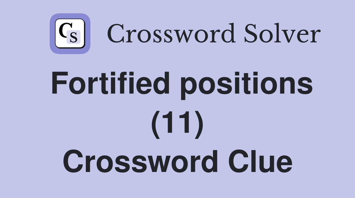 Fortified positions (11) Crossword Clue