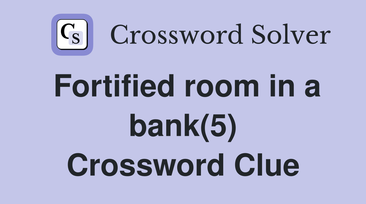 Fortified room in a bank(5) Crossword Clue