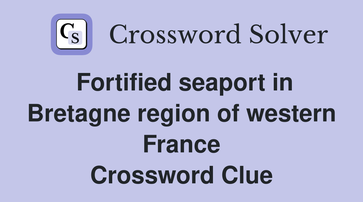 Fortified seaport in Bretagne region of western France Crossword Clue