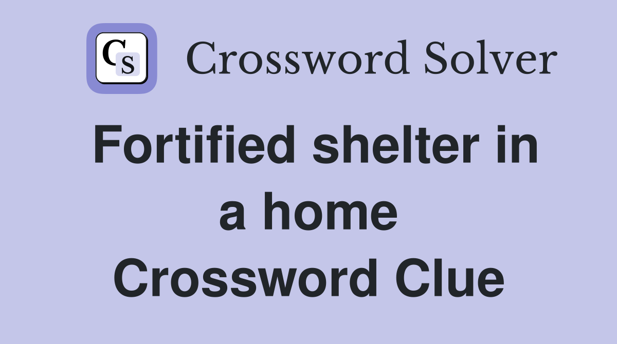 Fortified shelter in a home Crossword Clue