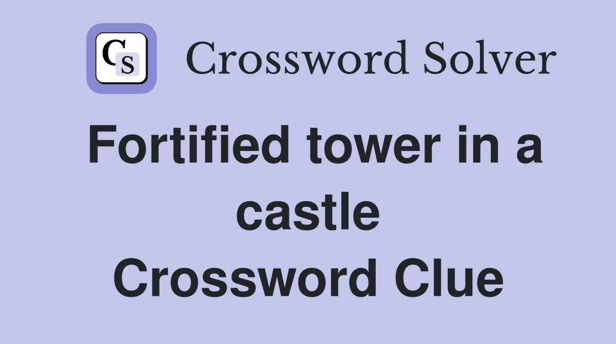 Fortified tower in a castle Crossword Clue