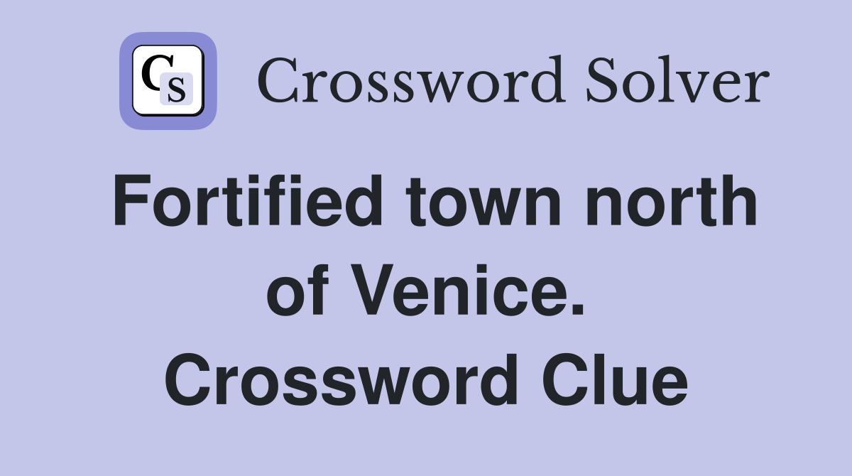 Fortified town north of Venice. Crossword Clue