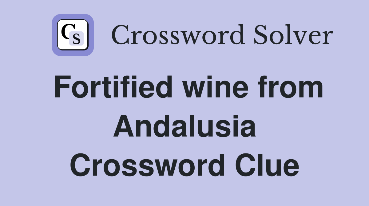 Fortified wine from Andalusia Crossword Clue