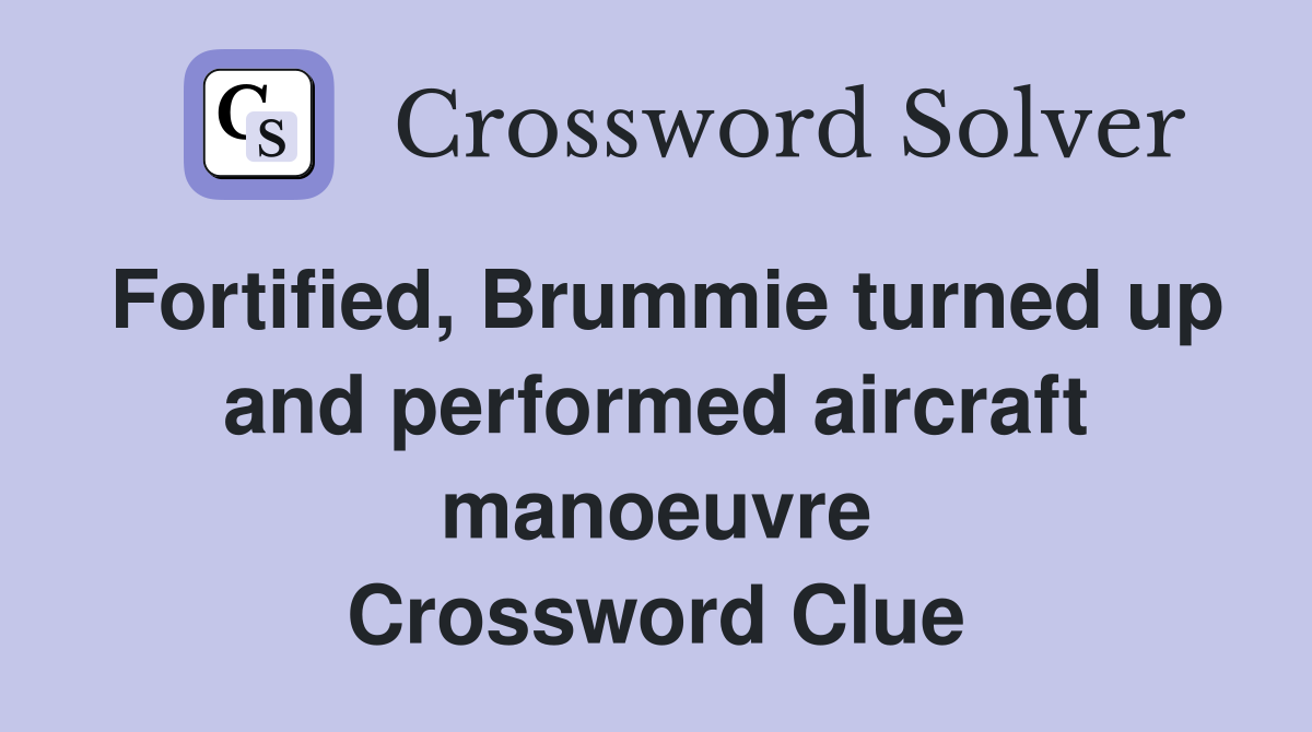 Fortified, Brummie turned up and performed aircraft manoeuvre Crossword Clue