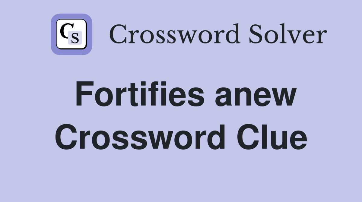 Fortifies anew Crossword Clue