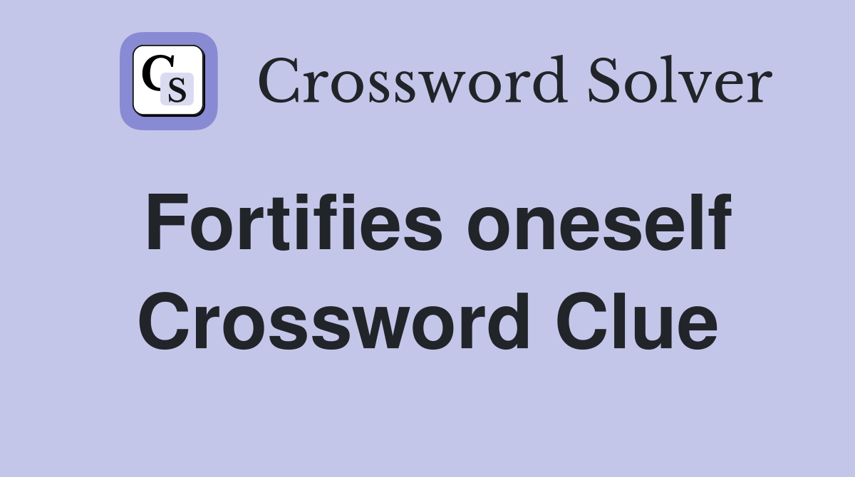 Fortifies oneself Crossword Clue