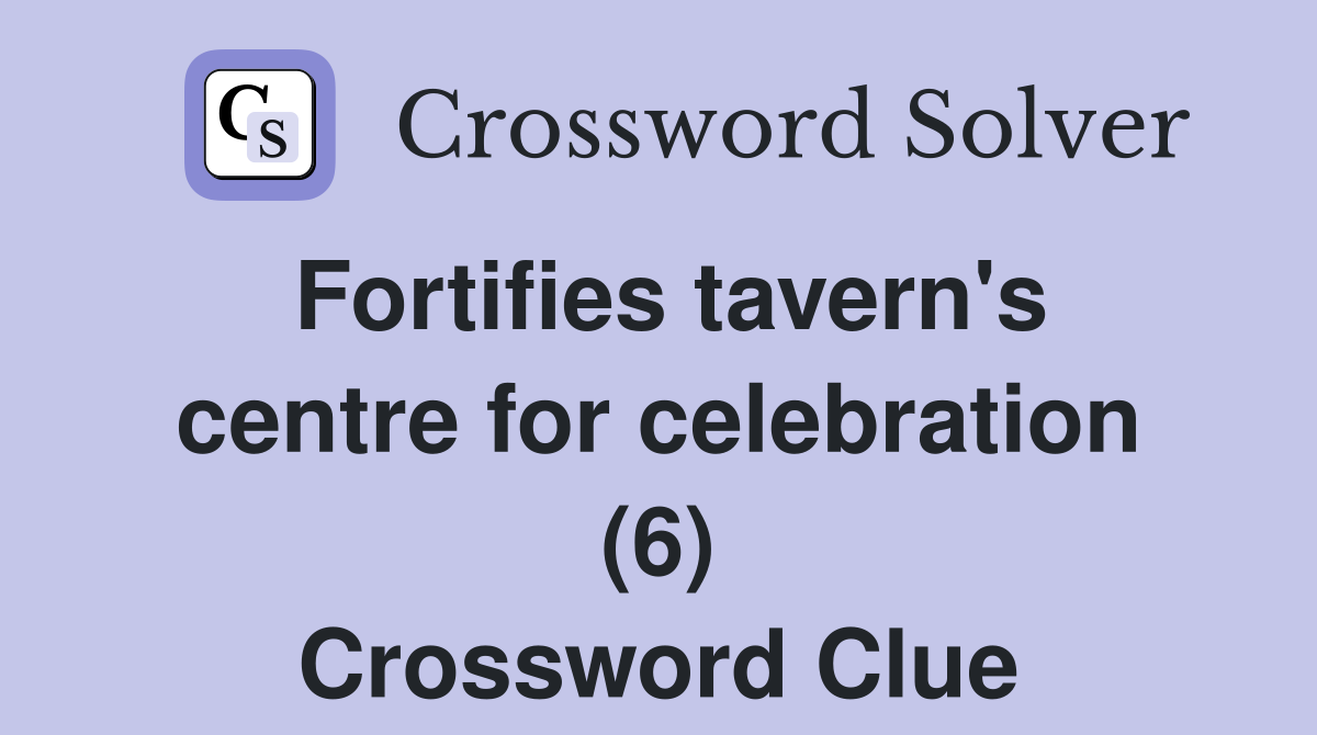 Fortifies tavern's centre for celebration (6) Crossword Clue