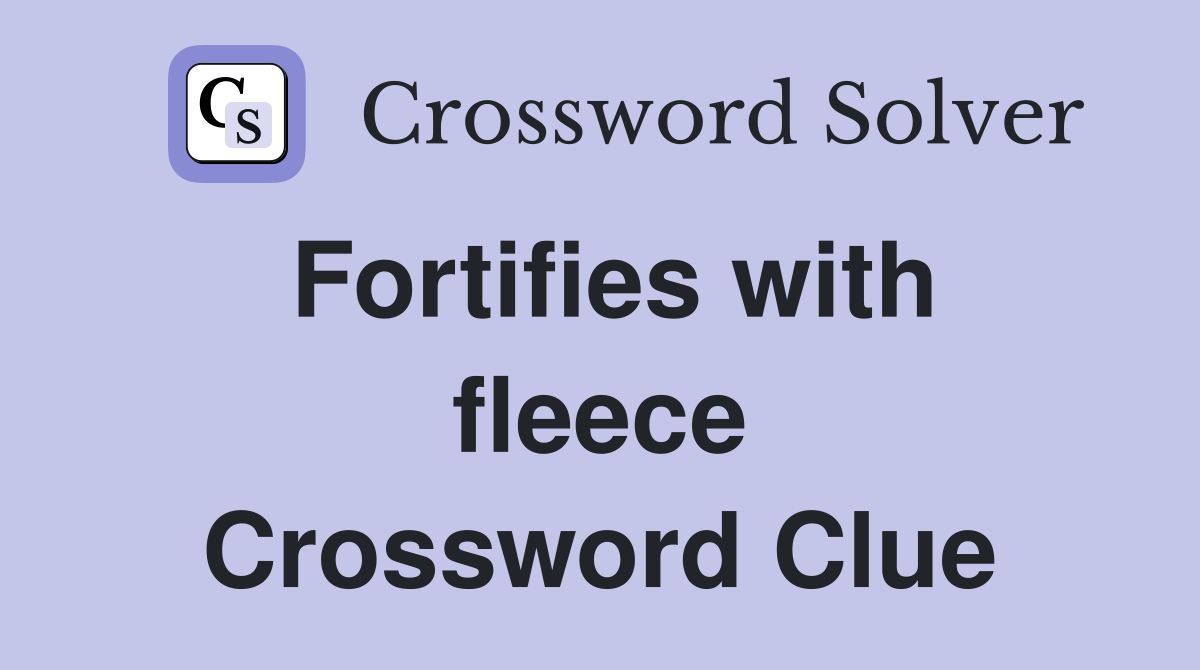 Fortifies with fleece Crossword Clue