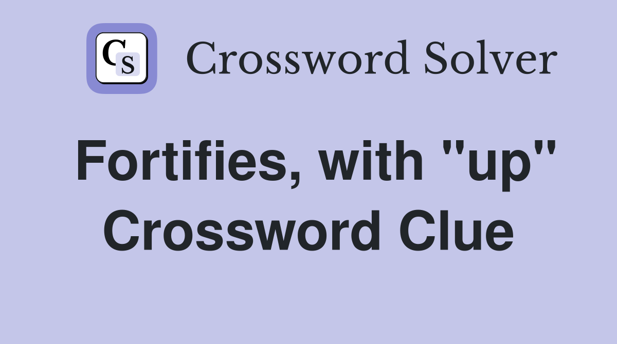 Fortifies, with "up" Crossword Clue