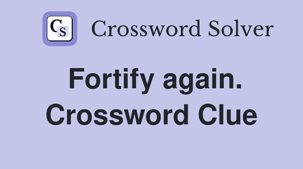 Fortify again. Crossword Clue