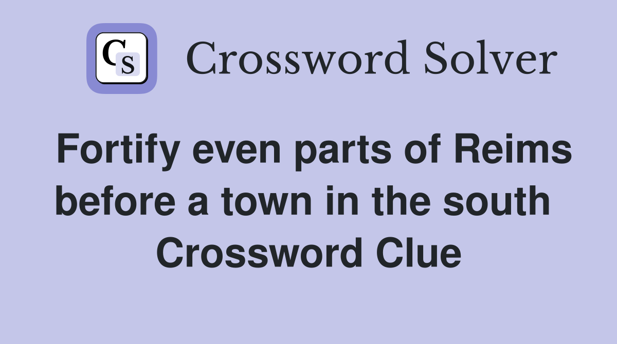 Fortify even parts of Reims before a town in the south  Crossword Clue