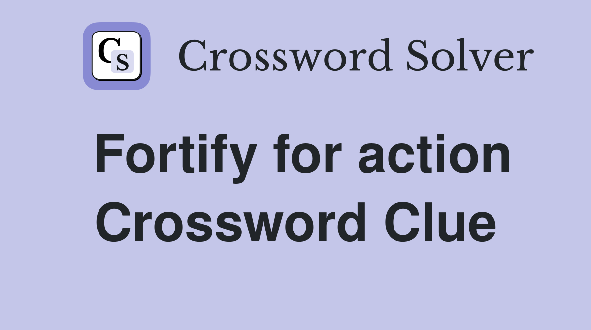 Fortify for action Crossword Clue