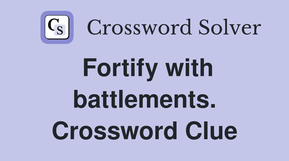 Fortify with battlements. Crossword Clue