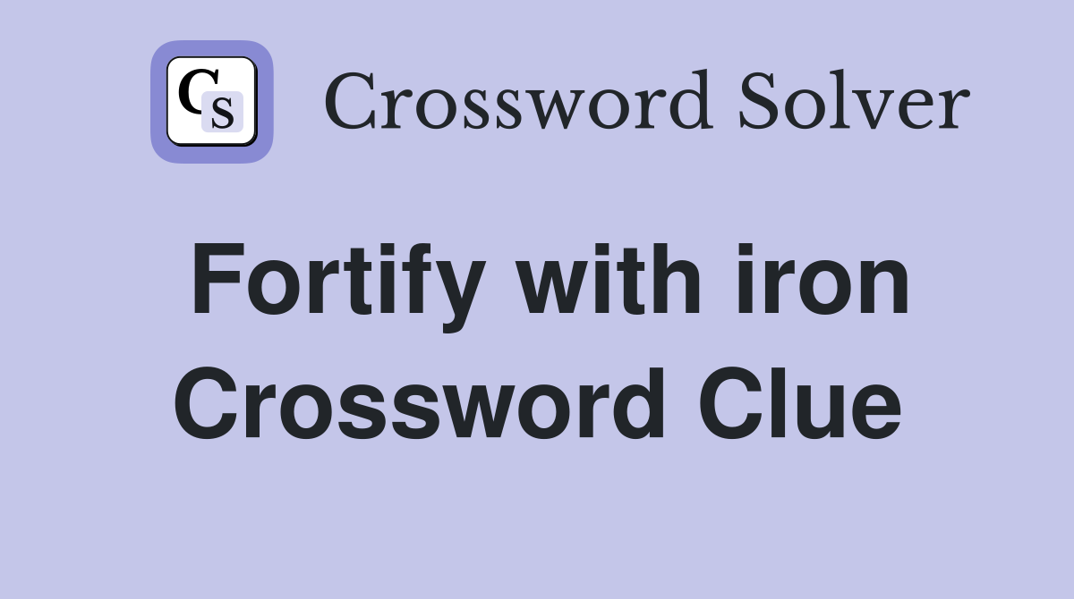 Fortify with iron Crossword Clue