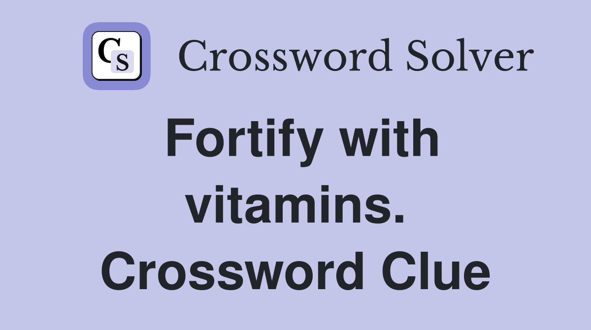Fortify with vitamins. Crossword Clue