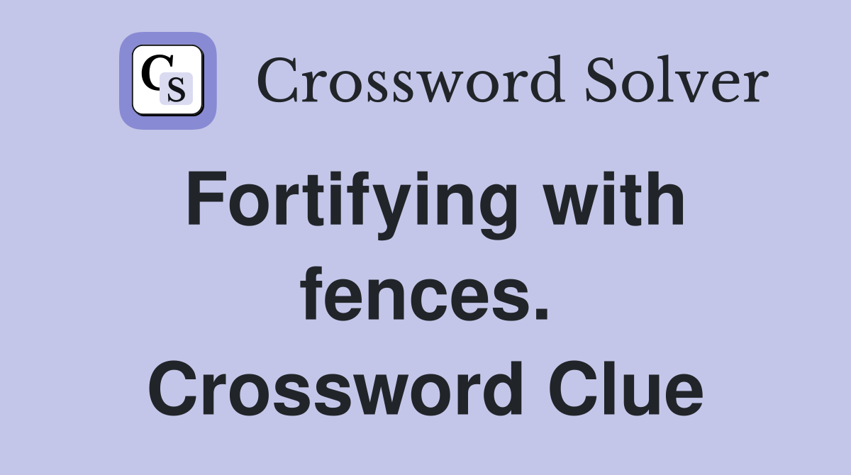 Fortifying with fences. Crossword Clue