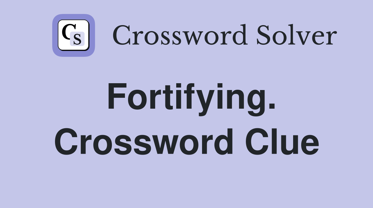 Fortifying. Crossword Clue